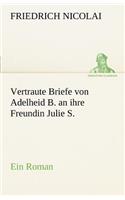 Vertraute Briefe Von Adelheid B. an Ihre Freundin Julie S.