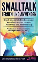 Smalltalk lernen und anwenden: Durch emotionale Intelligenz und Menschenkenntnis zu mehr Beliebtheit und Anerkennung + praxisnahes Kommunikationstraining fur Beruf und Alltag (German Edition)