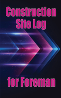 Construction Site Log for Foreman