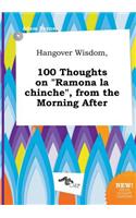 Hangover Wisdom, 100 Thoughts on Ramona La Chinche, from the Morning After