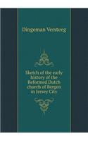 Sketch of the early history of the Reformed Dutch church of Bergen in Jersey City