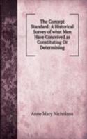 Concept Standard: A Historical Survey of what Men Have Conceived as Constituting Or Determining