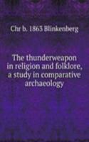 thunderweapon in religion and folklore, a study in comparative archaeology