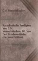 Katechetische Predigten Von C.M. Wemelskirchen: Bd. Von Den Gnadenmitteln (German Edition)
