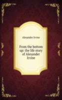 From the bottom up: the life story of Alexander Irvine