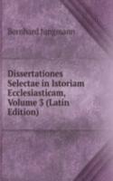 Dissertationes Selectae in Istoriam Ecclesiasticam, Volume 3 (Latin Edition)