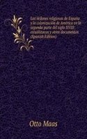 Las ordenes religiosas de Espana y la colonizacion de America en la segunda parte del siglo XVIII: estadistacas y otros documentos (Spanish Edition)