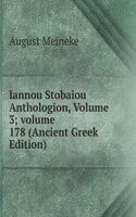 Iannou Stobaiou Anthologion, Volume 3; volume 178 (Ancient Greek Edition)