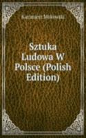Sztuka Ludowa W Polsce (Polish Edition)