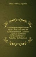 Edicta Regum Langobardorum Quas Comes Baudi a Vesme Restituit: Secundum Editionem Augustae Taurinorum Repetendas Curavit J.F. Neigebaur (Latin Edition)