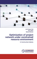 Optimization of project network under constrained resource environment