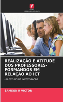 Realização E Atitude DOS Professores-Formandos Em Relação Ao ICT