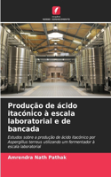 Produção de ácido itacónico à escala laboratorial e de bancada