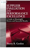 Supplier Evaluation and Performance Excellence: A Guide to Meaningful Metrics and Successful Results