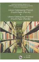 Understanding Basics of Library and Information Science (for B.Lib.Sc. Examinations): Library Cataloguing (Theory) {Fourth Paper (Part-A)} and Library Cataloguing {Fourth Paper (Part-B)}