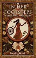 IN HER FOOTSTEPS : Women Who Made India