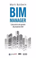 BIM Manager: Guia practica de gestion de proyectos BIM