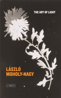 LÃ¡szlÃ³ Moholy-Nagy: The Art of Light