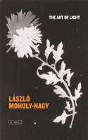 LÃ¡szlÃ³ Moholy-Nagy: The Art of Light: The Art of Light