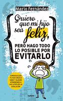 Quiero que mi hijo sea feliz, pero hago todo lo posible por evitarlo: Consigue que tu hijo crezca sano y alegre atendiendo a las leyes de la evolucion