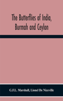 Butterflies Of India, Burmah And Ceylon. A Descriptive Handbook Of All The Known Species Of Rhopalocerous Lepidoptera Inhabiting That Region, With Notices Of Allied Species Occurring In The Neighbouring Countries Along The Border; With Numerous Ill