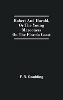 Robert And Harold, Or The Young Marooners On The Florida Coast