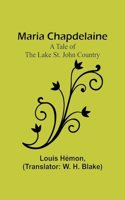 Maria Chapdelaine: A Tale of the Lake St. John Country