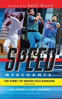 Speed Merchants: The Story of Indian Pace Bowling 1886 to 2019
