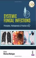 Systemic Fungal Infections: Principles, Pathogenesis & Practice