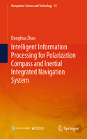 Intelligent Information Processing for Polarization Compass and Inertial Integrated Navigation System: (15 Navigation: Science and Technology)