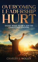 Overcoming Leadership Hurt