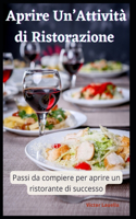 Aprire Un'Attività di Ristorazione - Passi da Compiere Per Aprire Un Ristorante di Successo.