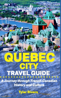 Quebec City Travel Guide: A Journey through French-Canadian History and Culture(Summer Travel Guides)