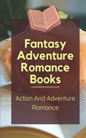 Fantasy Adventure Romance Books: Action And Adventure Romance: Romance Novels Fantasy