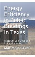 Energy Efficiency in Public Buildings In Texas: Texas S.B. 982, 2005 and its Requirements