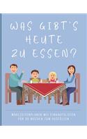 Was gibt's heute zu essen?: Mahlzeitenplaner mit Einkaufslisten für Familien - 30 Wochen zum Ausfüllen