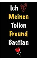 Ich Liebe Meinen Tollen Freund Bastian: Geschenk an Boyfriend Namens Bastian von seiner Freundin - Geburtstagsgeschenk, Weihnachtsgeschenk oder Valentinstag für einen Mann Namens Bastian -