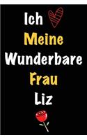 Ich Liebe Meine Wunderbare Frau Liz: Geschenk für die Frau Liz von ihrem Ehemann - Geburtstagsgeschenk, Weihnachtsgeschenk oder Valentinstag für eine Frau Liz Namens - Füllen Sie das le