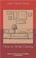 How to Write Clearly: Rules and Exercises on English Composition