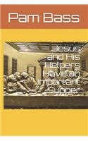 Jesus and His Helpers Have an Important Supper