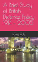 Brief Study of British Defence Policy 1914 - 2005
