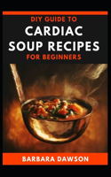 DIY Guide To Cardiac Soup Recipes for Beginners