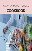 Clean Eating For Foodies Cookbook