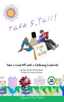Take 5, Y'all! A Mental Health Activity Book for Teens & Adults