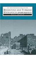 Byzantine and Turkish Hierapolis (Pamukkale): An Archaeological Guide