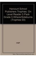 Harcourt School Publishers Trophies: On Level Reader 5 Pack Grade 5 Where/Sideburns
