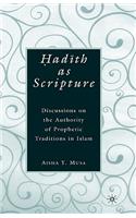 ?Ad?th as Scripture: Discussions on the Authority of Prophetic Traditions in Islam