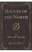 Rogues of the North (Classic Reprint)