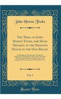 The Trial of John Horne Tooke, for High Treason, at the Sessions House in the Old Bailey, Vol. 1: On Monday the Seventeenth, Tuesday the Eighteenth, Wednesday the Nineteenth, Thursday the Twentieth, Friday the Twenty-First, and Saturday the Twenty-