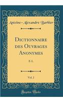 Dictionnaire Des Ouvrages Anonymes, Vol. 2: E-L (Classic Reprint)